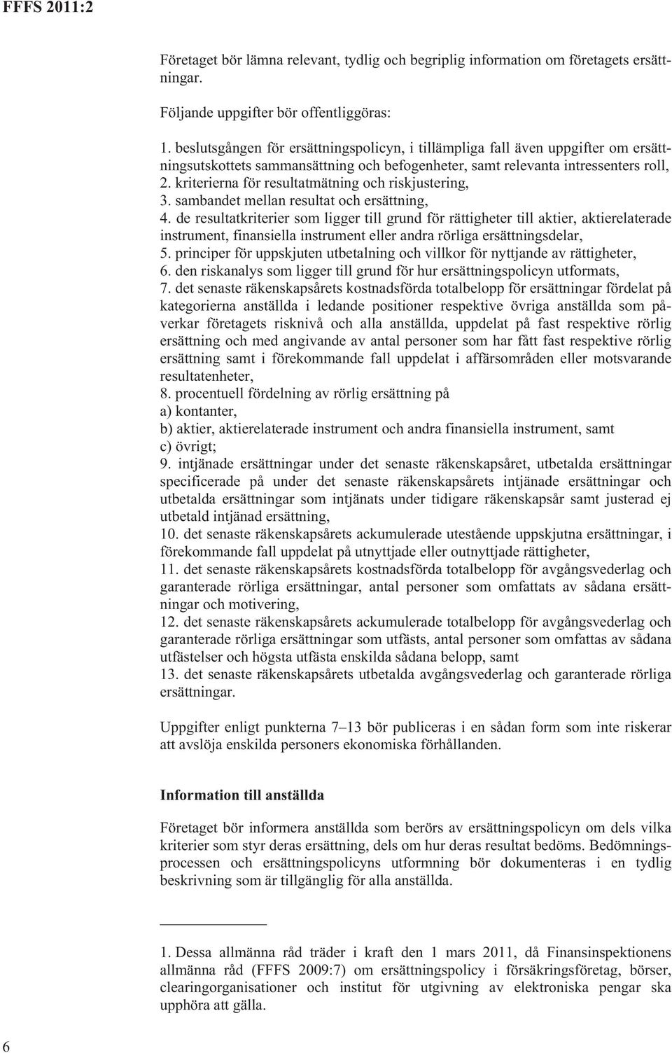 kriterierna för resultatmätning och riskjustering, 3. sambandet mellan resultat och ersättning, 4.