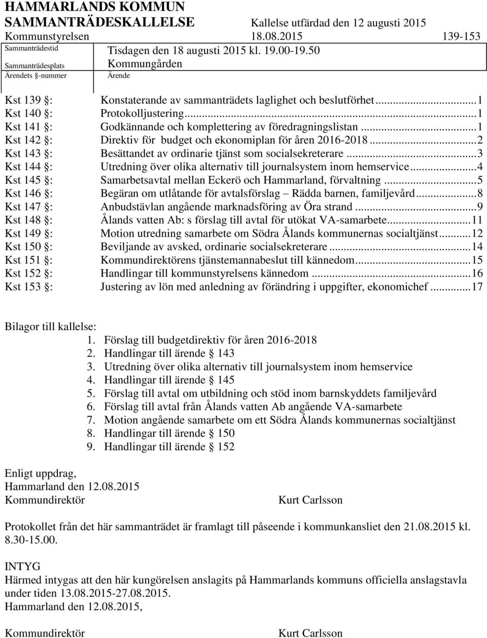 .. 1 Kst 141 : Godkännande och komplettering av föredragningslistan... 1 Kst 142 : Direktiv för budget och ekonomiplan för åren 2016-2018.