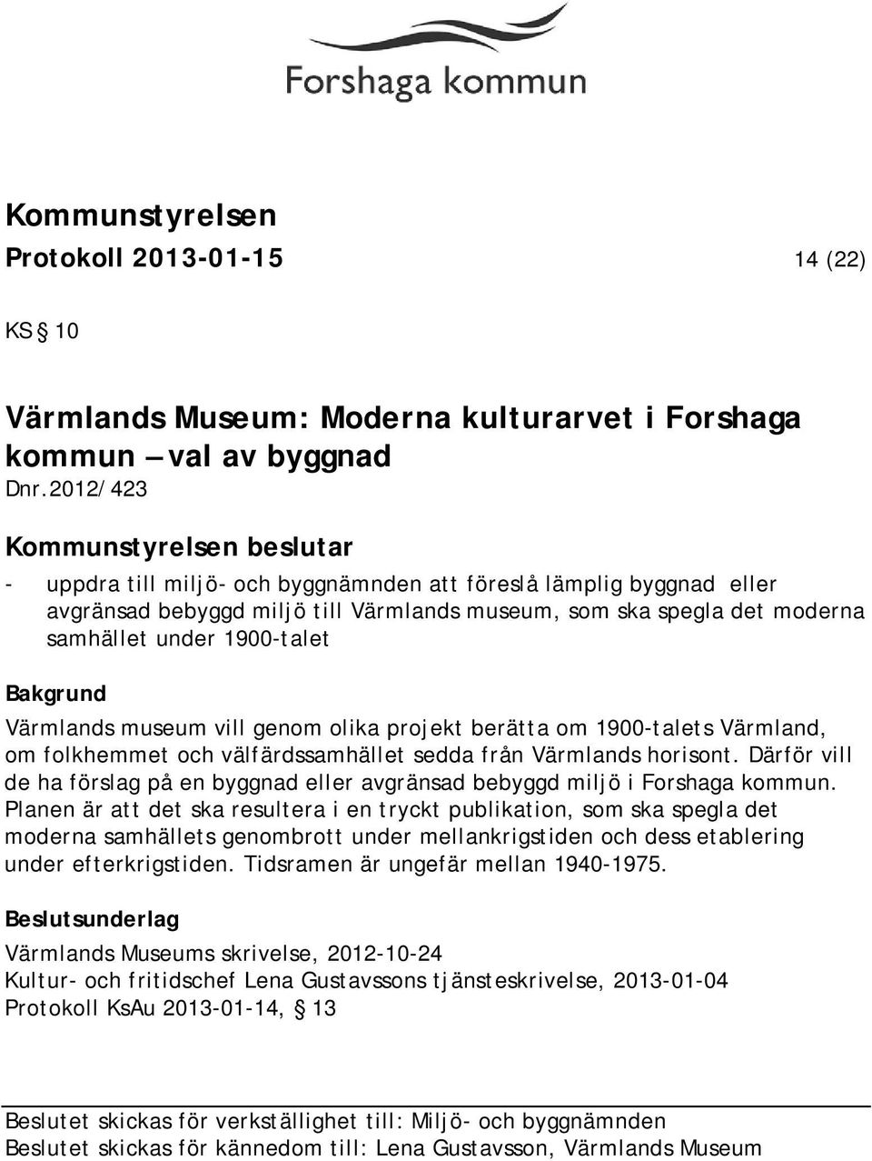1900-talet Värmlands museum vill genom olika projekt berätta om 1900-talets Värmland, om folkhemmet och välfärdssamhället sedda från Värmlands horisont.
