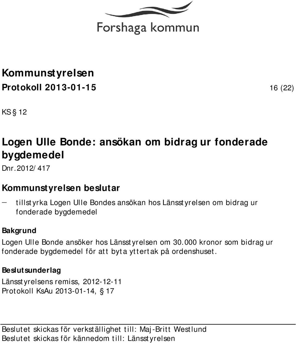 Logen Ulle Bonde ansöker hos Länsstyrelsen om 30.