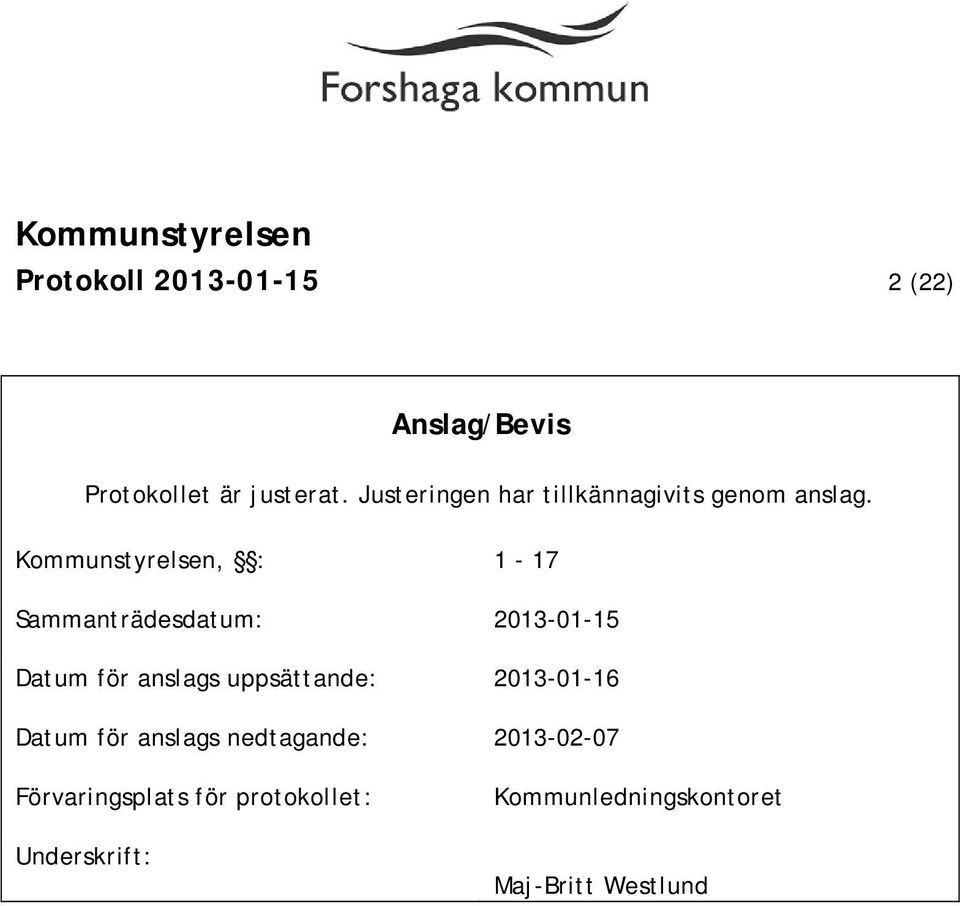Kommunstyrelsen, : 1-17 Sammanträdesdatum: 2013-01-15 Datum för anslags