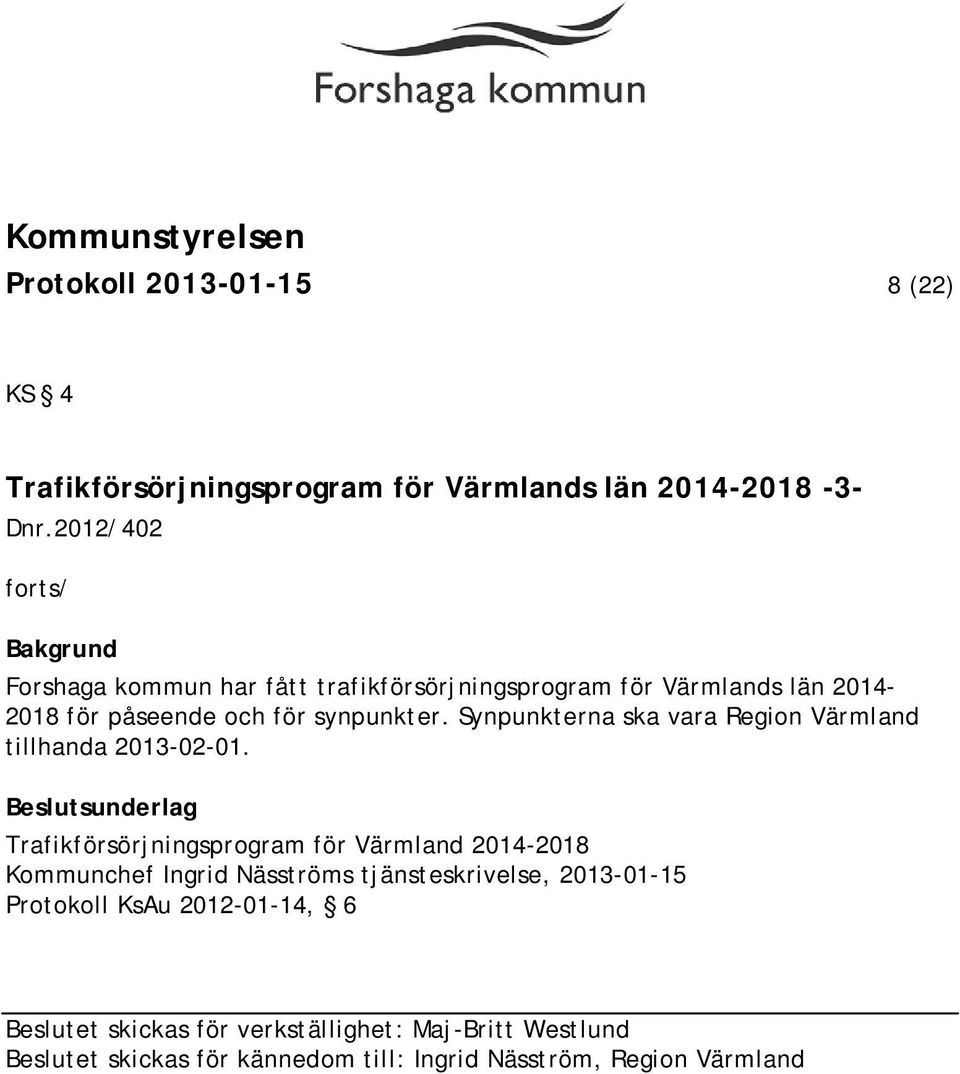 Synpunkterna ska vara Region Värmland tillhanda 2013-02-01.