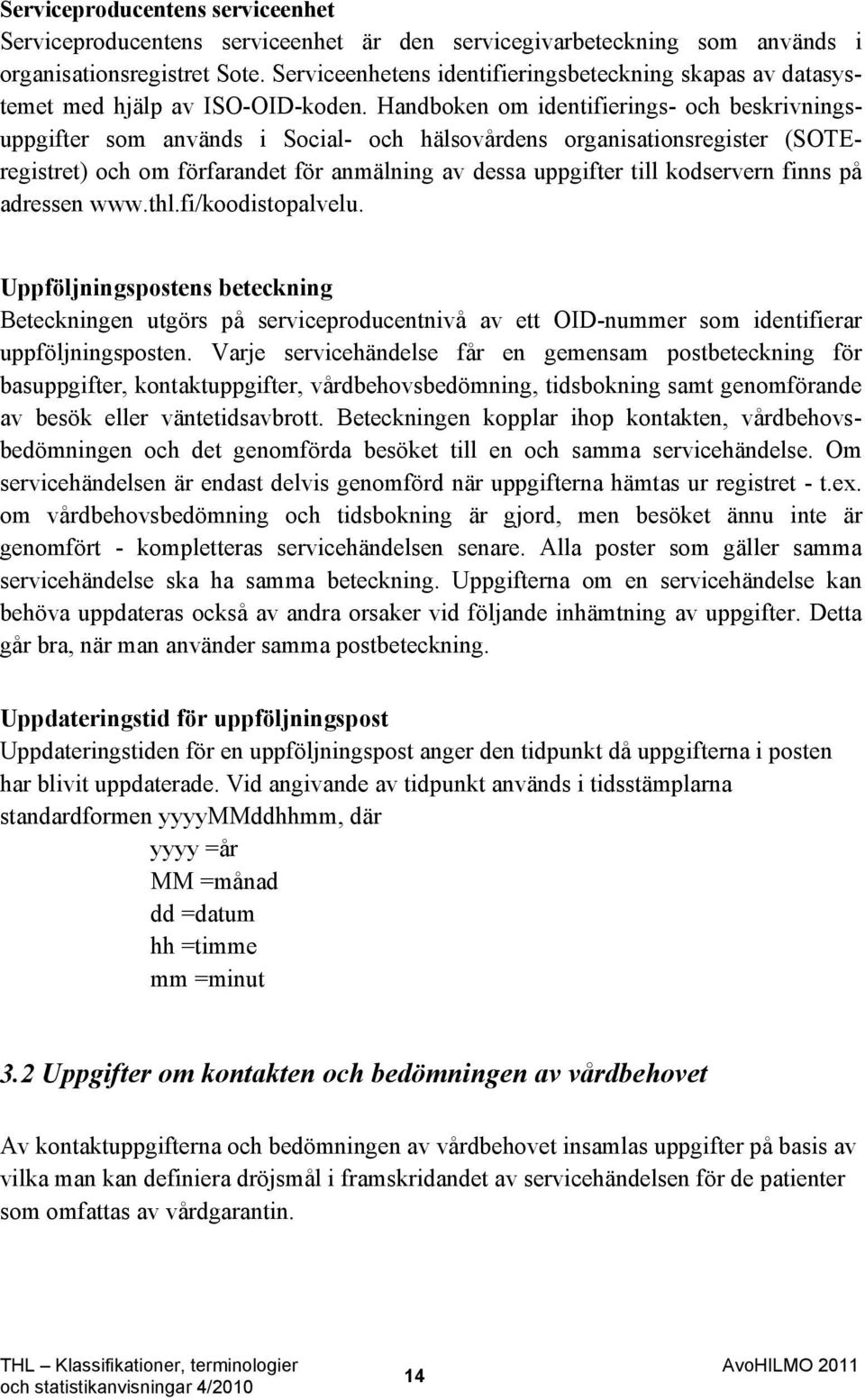 Handboken om identifierings- och beskrivningsuppgifter som används i Social- och hälsovårdens organisationsregister (SOTEregistret) och om förfarandet för anmälning av dessa uppgifter till kodservern