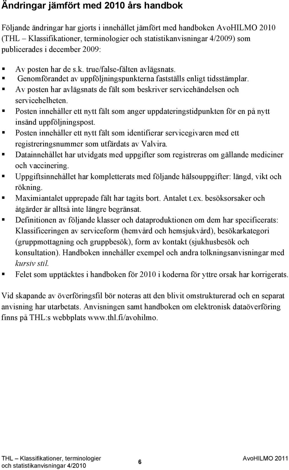 Posten innehåller ett nytt fält som anger uppdateringstidpunkten för en på nytt insänd uppföljningspost.