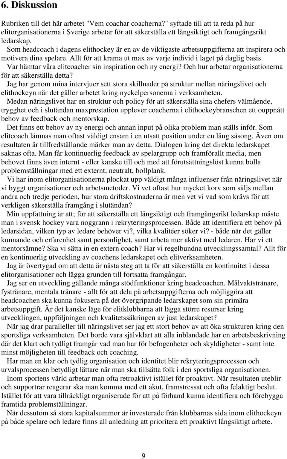 Som headcoach i dagens elithockey är en av de viktigaste arbetsuppgifterna att inspirera och motivera dina spelare. Allt för att krama ut max av varje individ i laget på daglig basis.