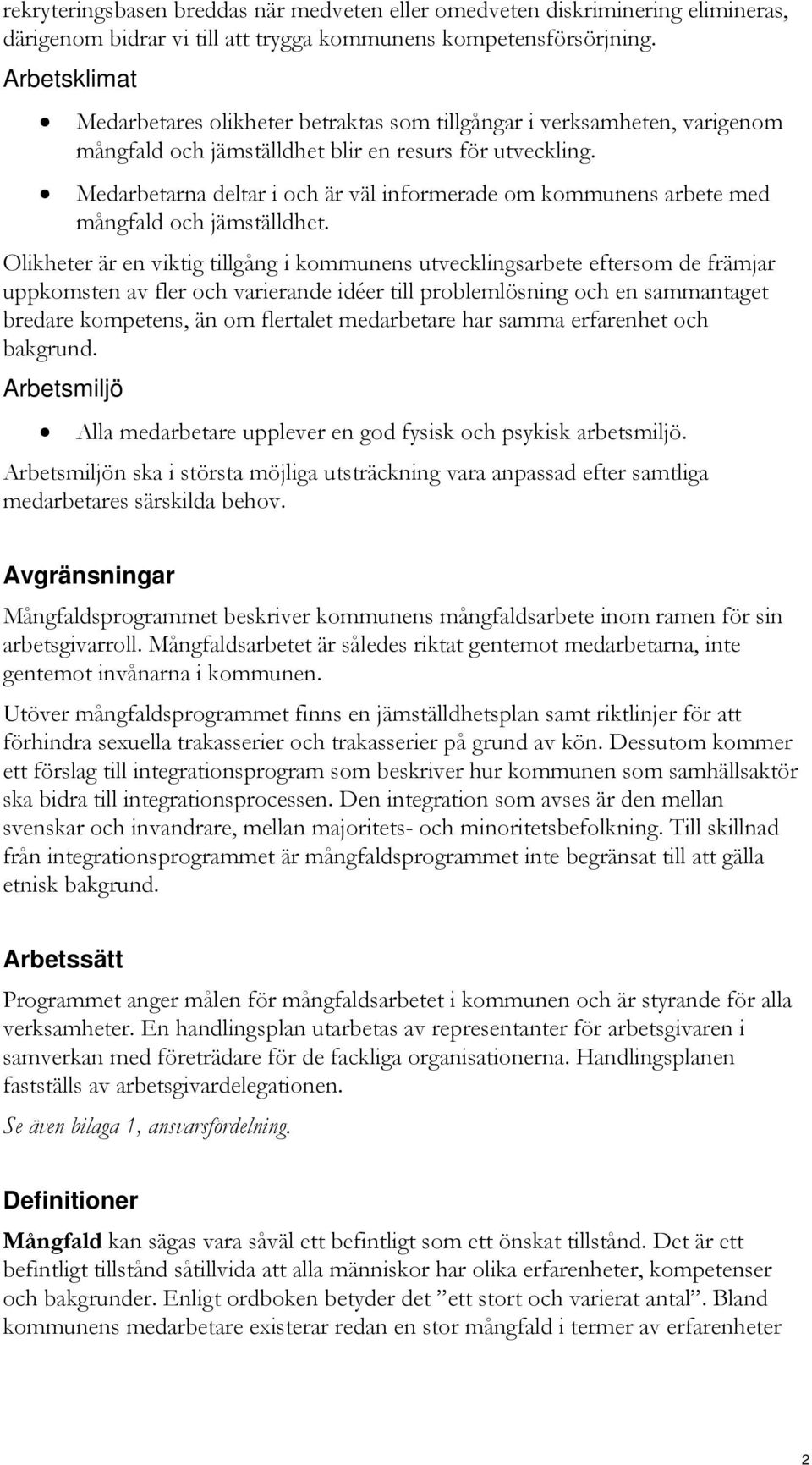 Medarbetarna deltar i och är väl informerade om kommunens arbete med mångfald och jämställdhet.