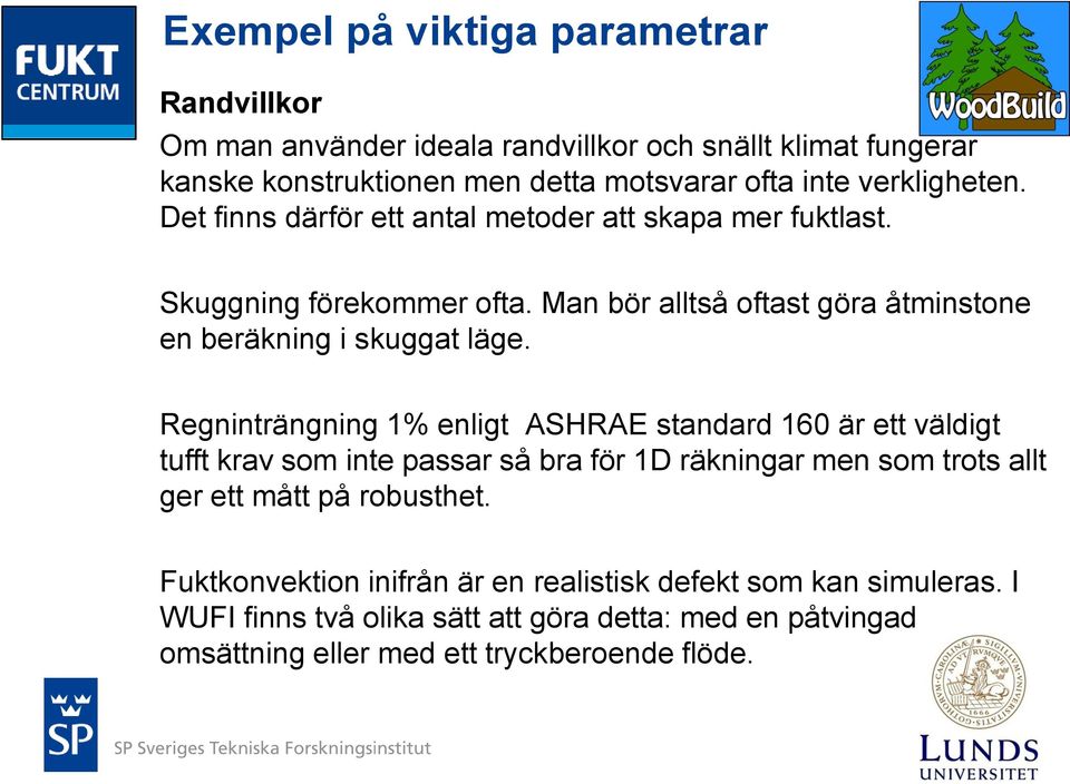 Man bör alltså oftast göra åtminstone en beräkning i skuggat läge.
