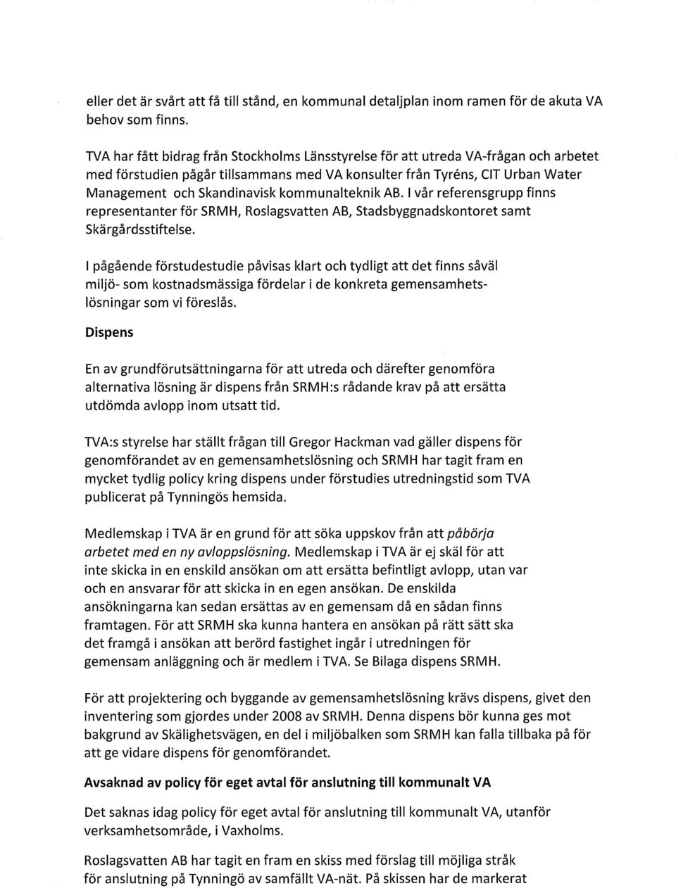 kommunalteknik AB. I vår referensgrupp finns representanter för SRMH, Roslagsvatten AB, Stadsbyggnadskontoret samt Skärgårdsstiftelse.