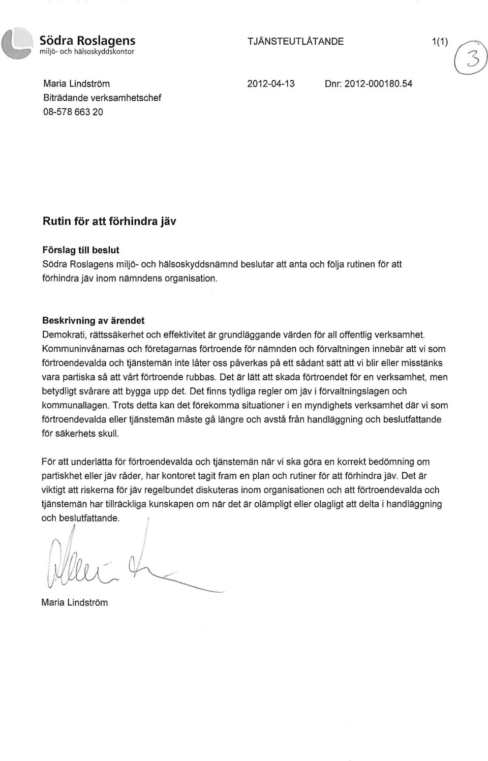 Beskrivning av ärendet Demokrati, rättssäkerhet och effektivitet är grundläggande värden för all offentlig verksamhet.