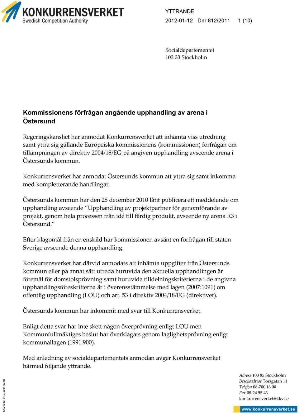 Konkurrensverket att inhämta viss utredning samt yttra sig gällande Europeiska kommissionens (kommissionen) förfrågan om tillämpningen av direktiv 2004/18/EG på angiven upphandling avseende arena i