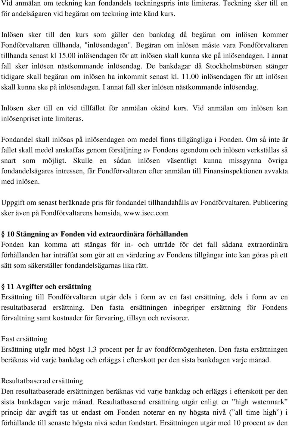 00 inlösendagen för att inlösen skall kunna ske på inlösendagen. I annat fall sker inlösen nästkommande inlösendag.