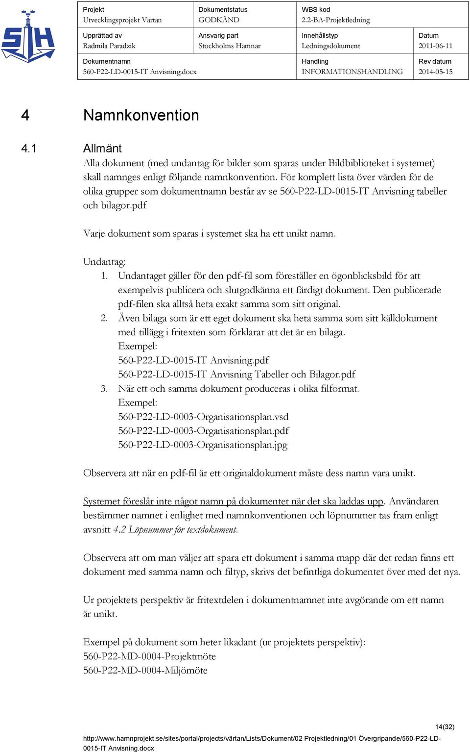 Undantag: 1. Undantaget gäller för den pdf-fil som föreställer en ögonblicksbild för att exempelvis publicera och slutgodkänna ett färdigt dokument.