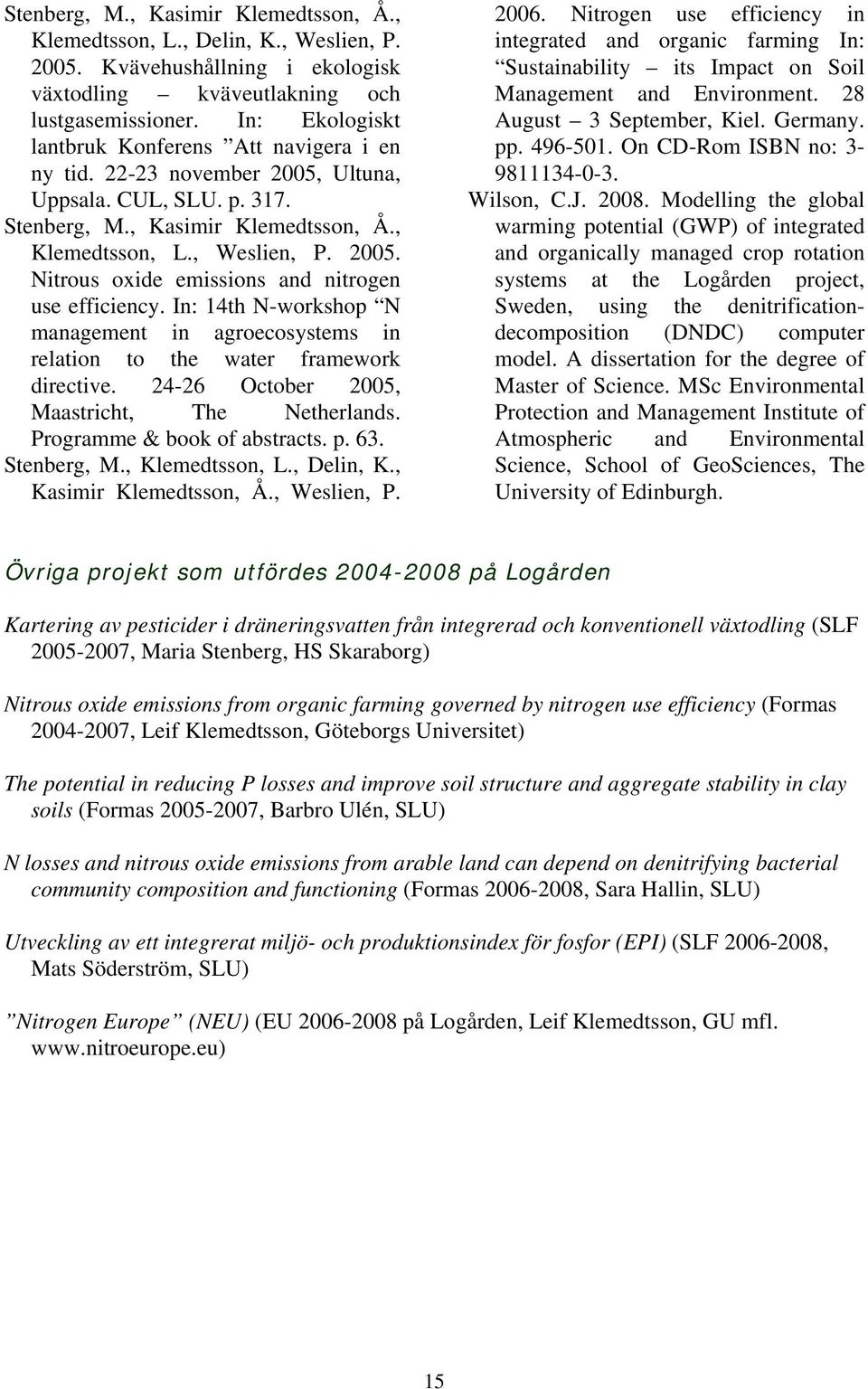 In: 14th N-workshop N management in agroecosystems in relation to the water framework directive. 24-26 October 25, Maastricht, The Netherlands. Programme & book of abstracts. p. 63. Stenberg, M.