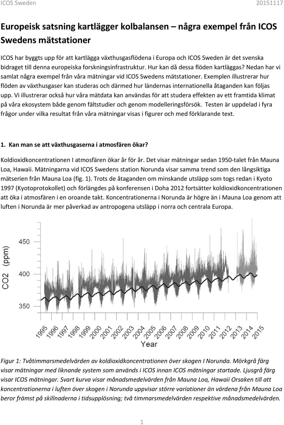 Exemplen illustrerar hur flöden av växthusgaser kan studeras och därmed hur ländernas internationella åtaganden kan följas upp.