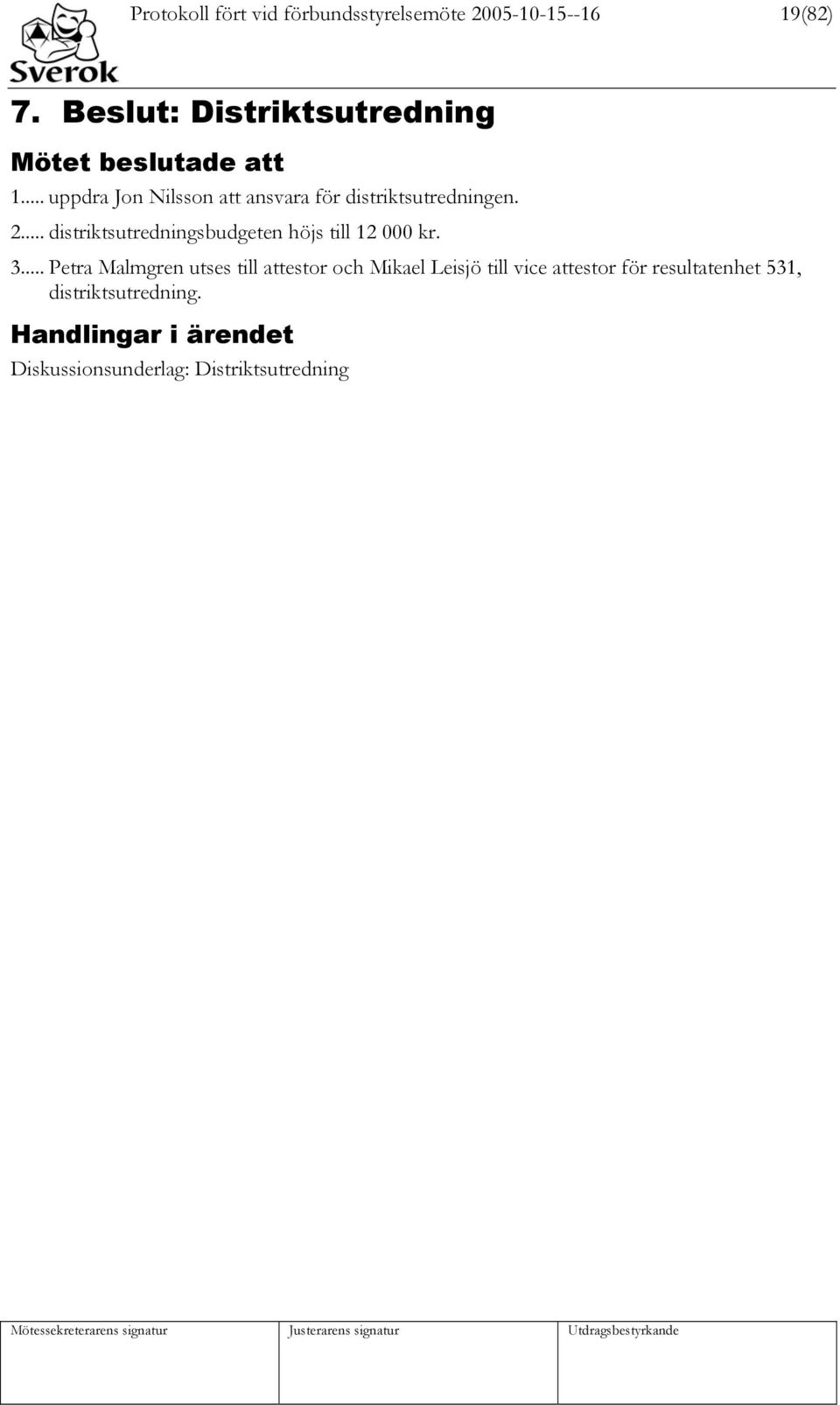 .. uppdra Jon Nilsson att ansvara för distriktsutredningen. 2.