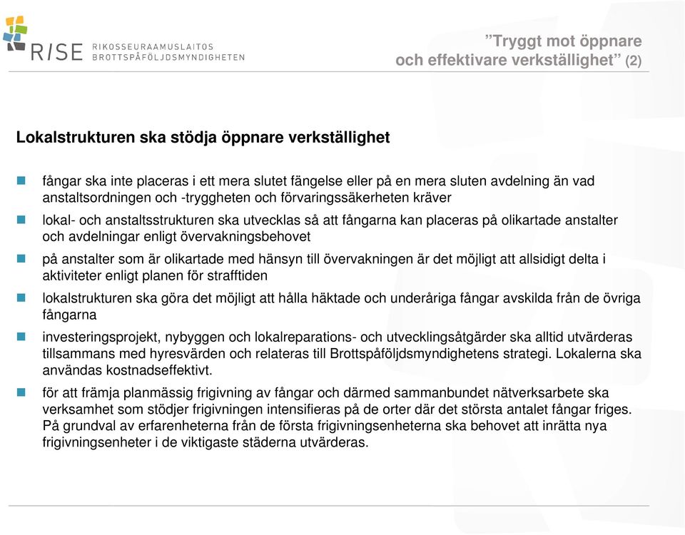 övervakningsbehovet på anstalter som är olikartade med hänsyn till övervakningen är det möjligt att allsidigt delta i aktiviteter enligt planen för strafftiden lokalstrukturen ska göra det möjligt