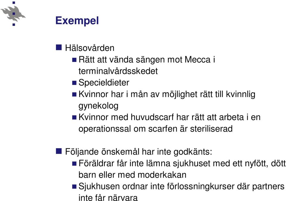 scarfen är steriliserad Följande önskemål har inte godkänts: Föräldrar får inte lämna sjukhuset med ett