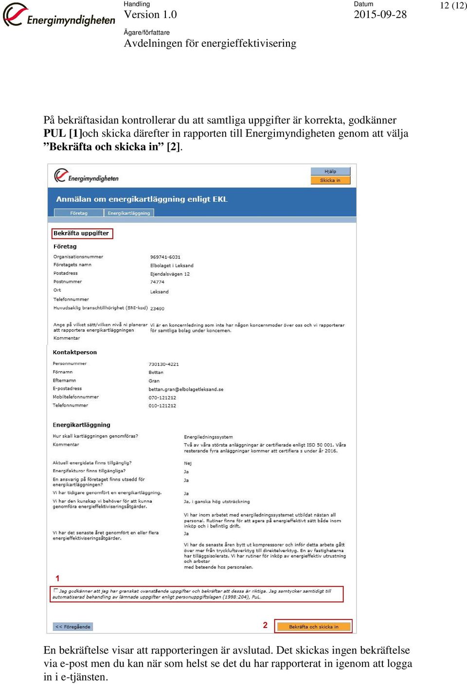 och skicka in [2]. En bekräftelse visar att rapporteringen är avslutad.