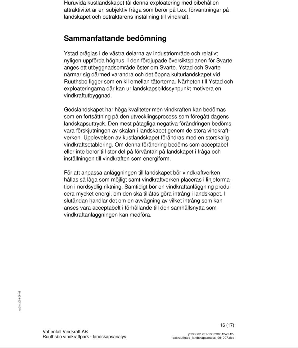 I den fördjupade översiktsplanen för Svarte anges ett utbyggnadsområde öster om Svarte.
