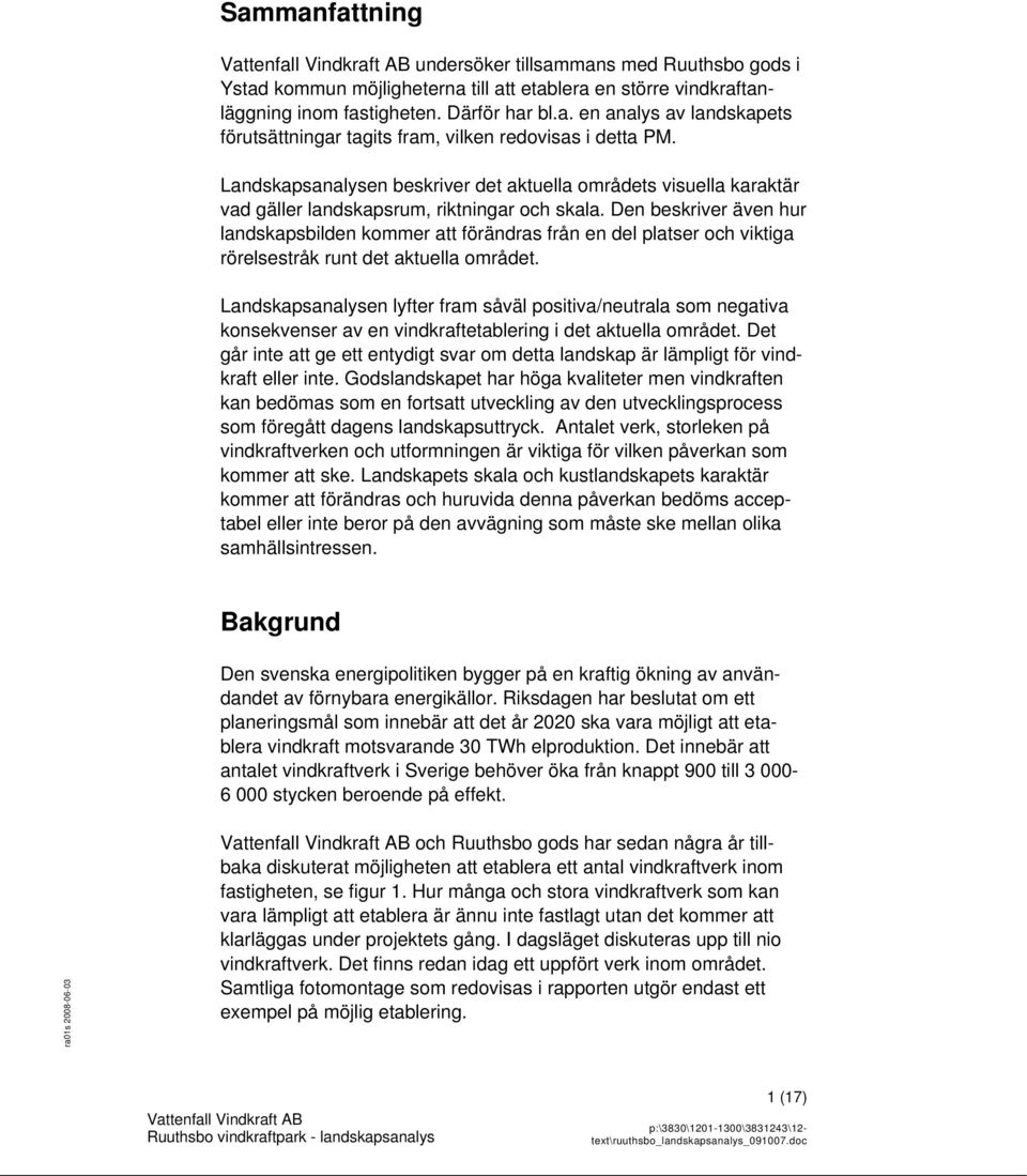 Den beskriver även hur landskapsbilden kommer att förändras från en del platser och viktiga rörelsestråk runt det aktuella området.