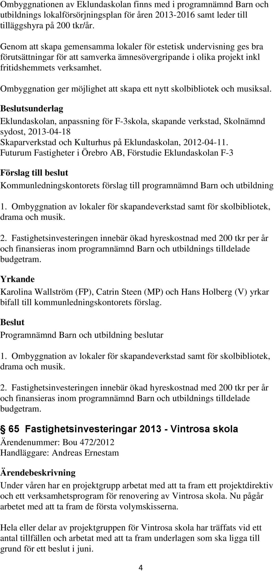 Ombyggnation ger möjlighet att skapa ett nytt skolbibliotek och musiksal.