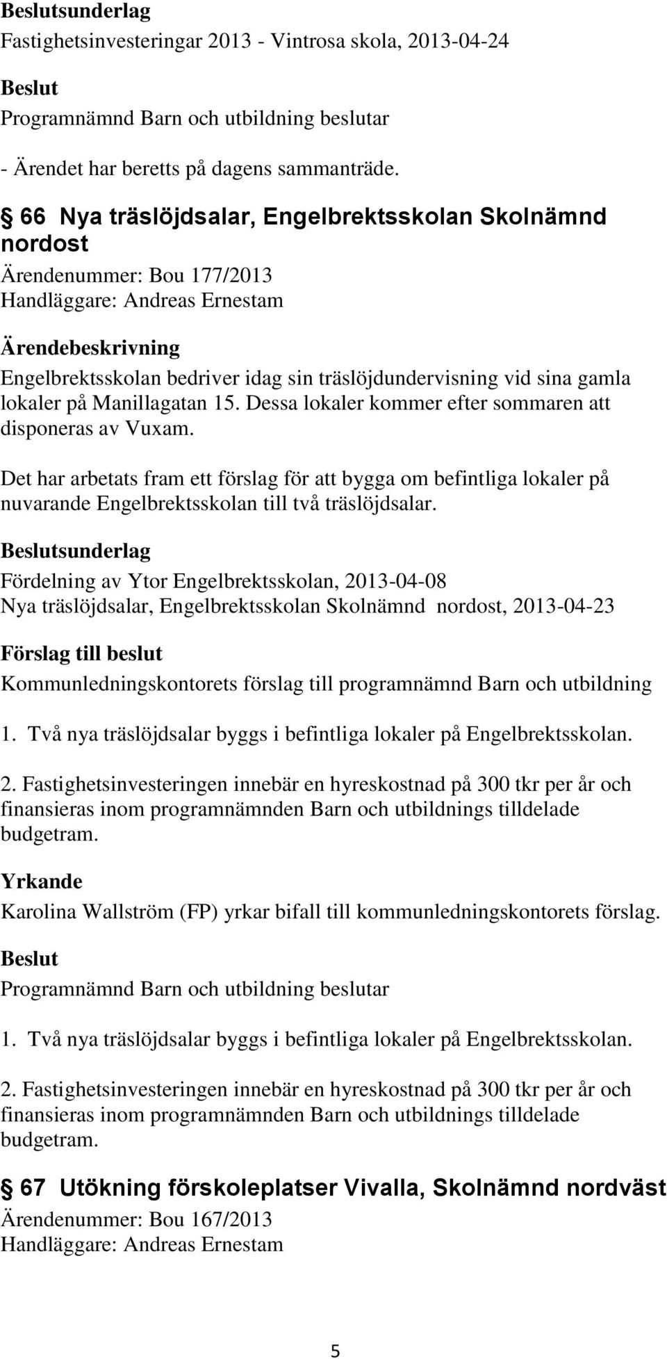 Manillagatan 15. Dessa lokaler kommer efter sommaren att disponeras av Vuxam.