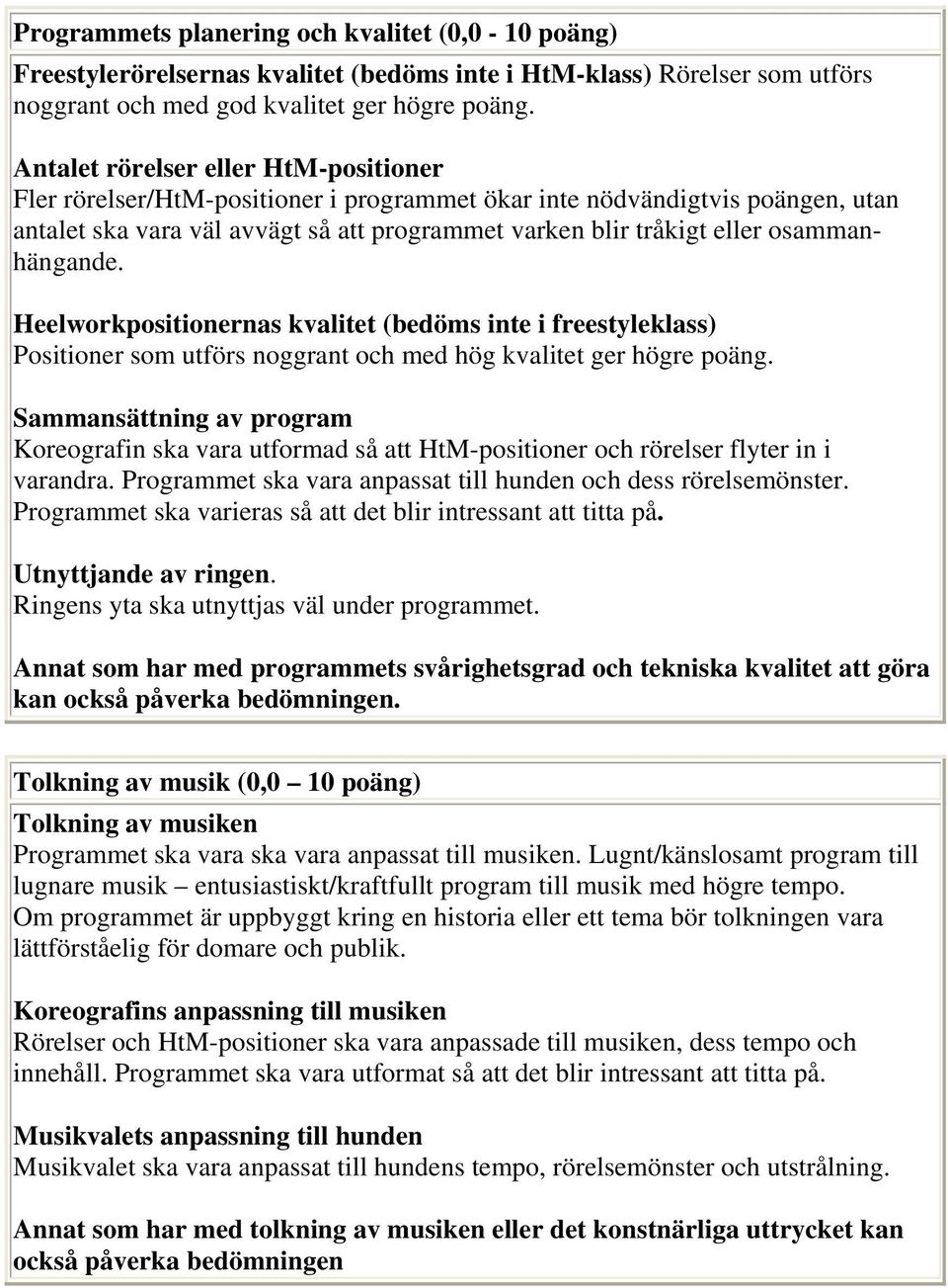 osammanhängande. Heelworkpositionernas kvalitet (bedöms inte i freestyleklass) Positioner som utförs noggrant och med hög kvalitet ger högre poäng.