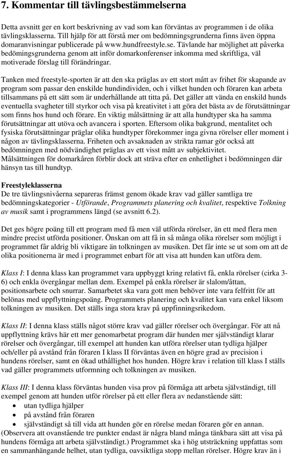 Tävlande har möjlighet att påverka bedömingsgrunderna genom att inför domarkonferenser inkomma med skriftliga, väl motiverade förslag till förändringar.