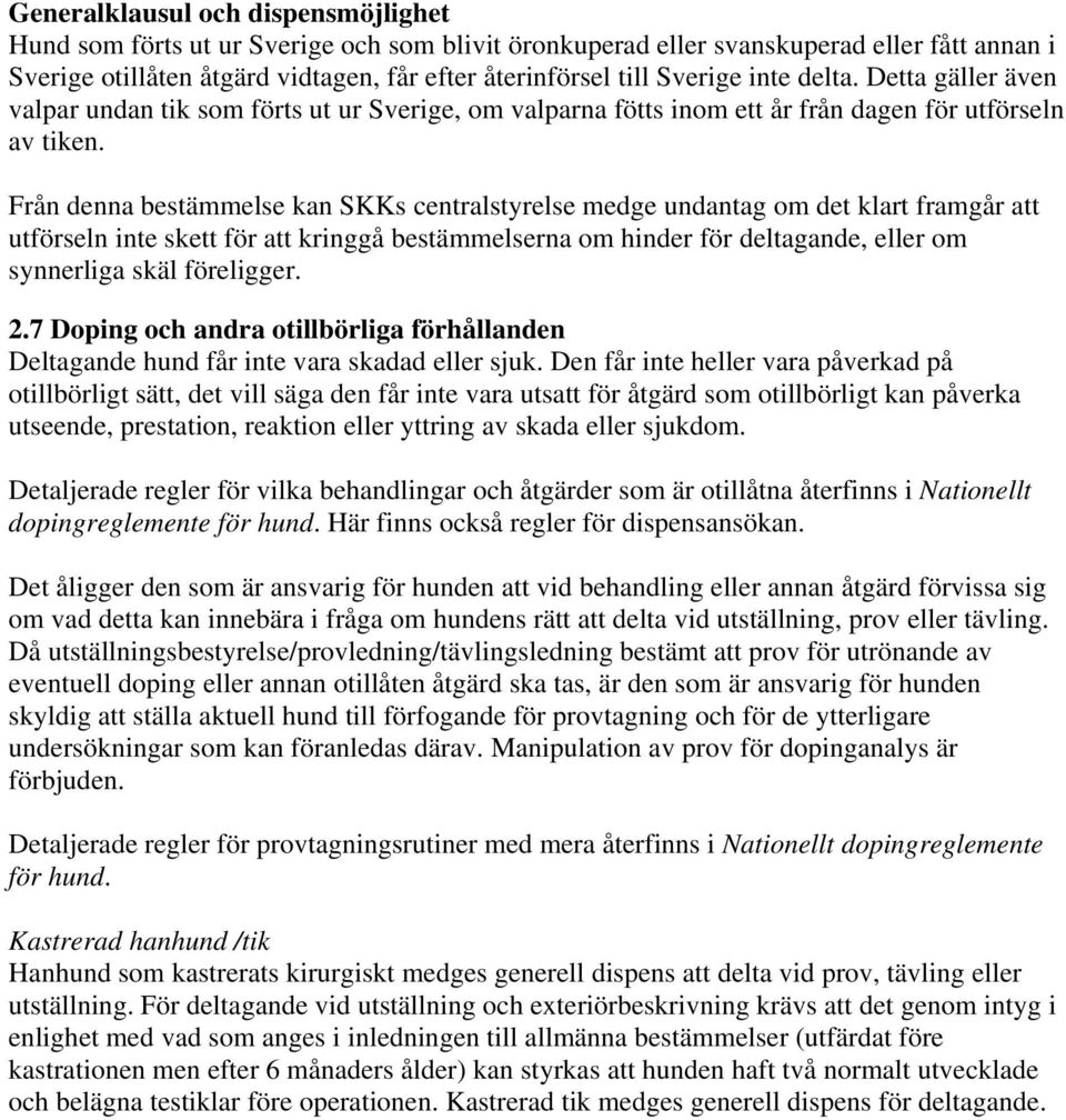 Från denna bestämmelse kan SKKs centralstyrelse medge undantag om det klart framgår att utförseln inte skett för att kringgå bestämmelserna om hinder för deltagande, eller om synnerliga skäl