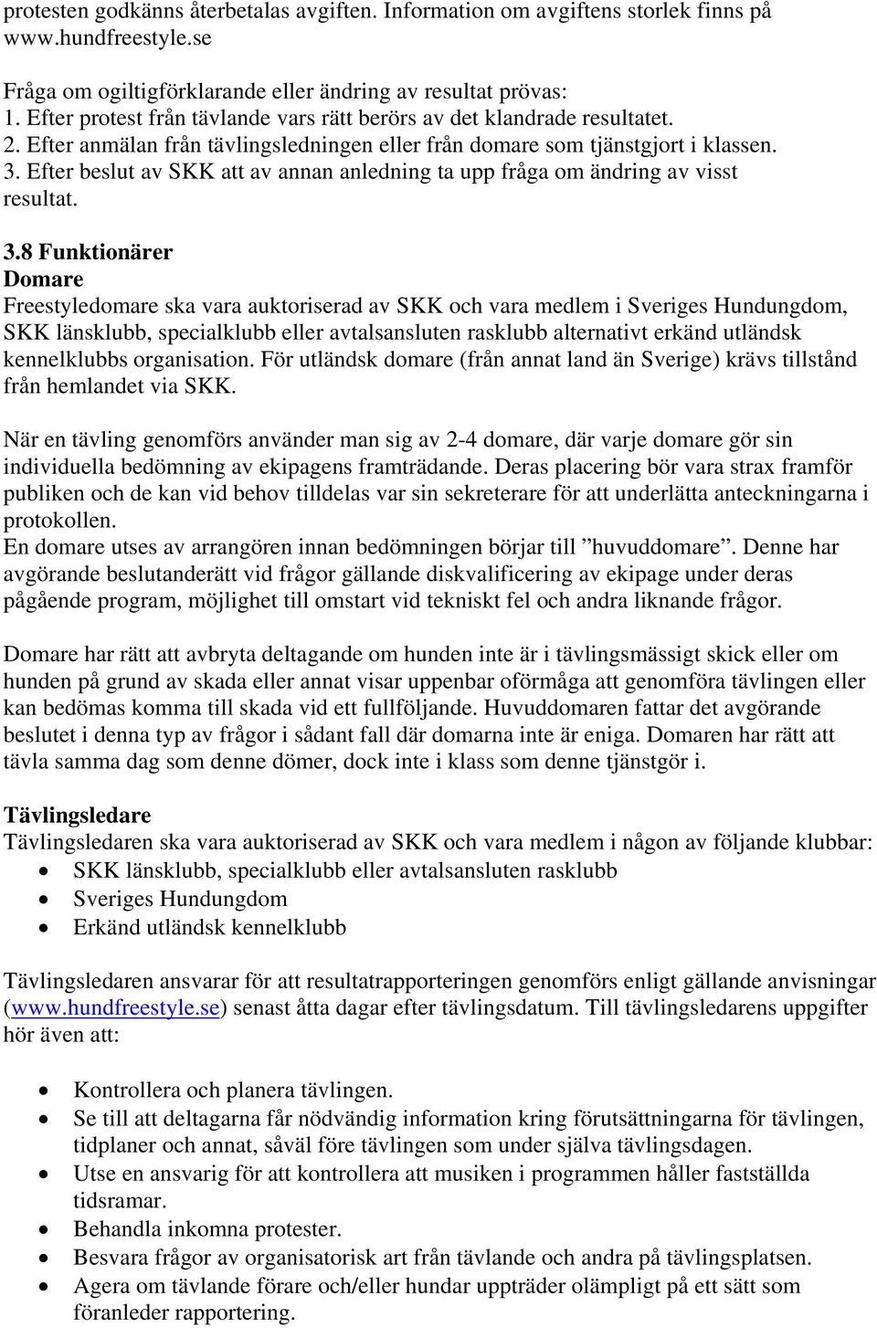 Efter beslut av SKK att av annan anledning ta upp fråga om ändring av visst resultat. 3.