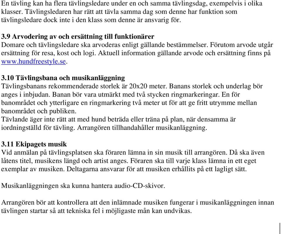 9 Arvodering av och ersättning till funktionärer Domare och tävlingsledare ska arvoderas enligt gällande bestämmelser. Förutom arvode utgår ersättning för resa, kost och logi.