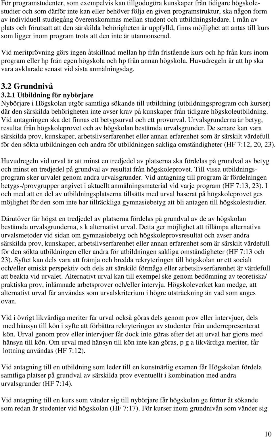 I mån av plats och förutsatt att den särskilda behörigheten är uppfylld, finns möjlighet att antas till kurs som ligger inom program trots att den inte är utannonserad.