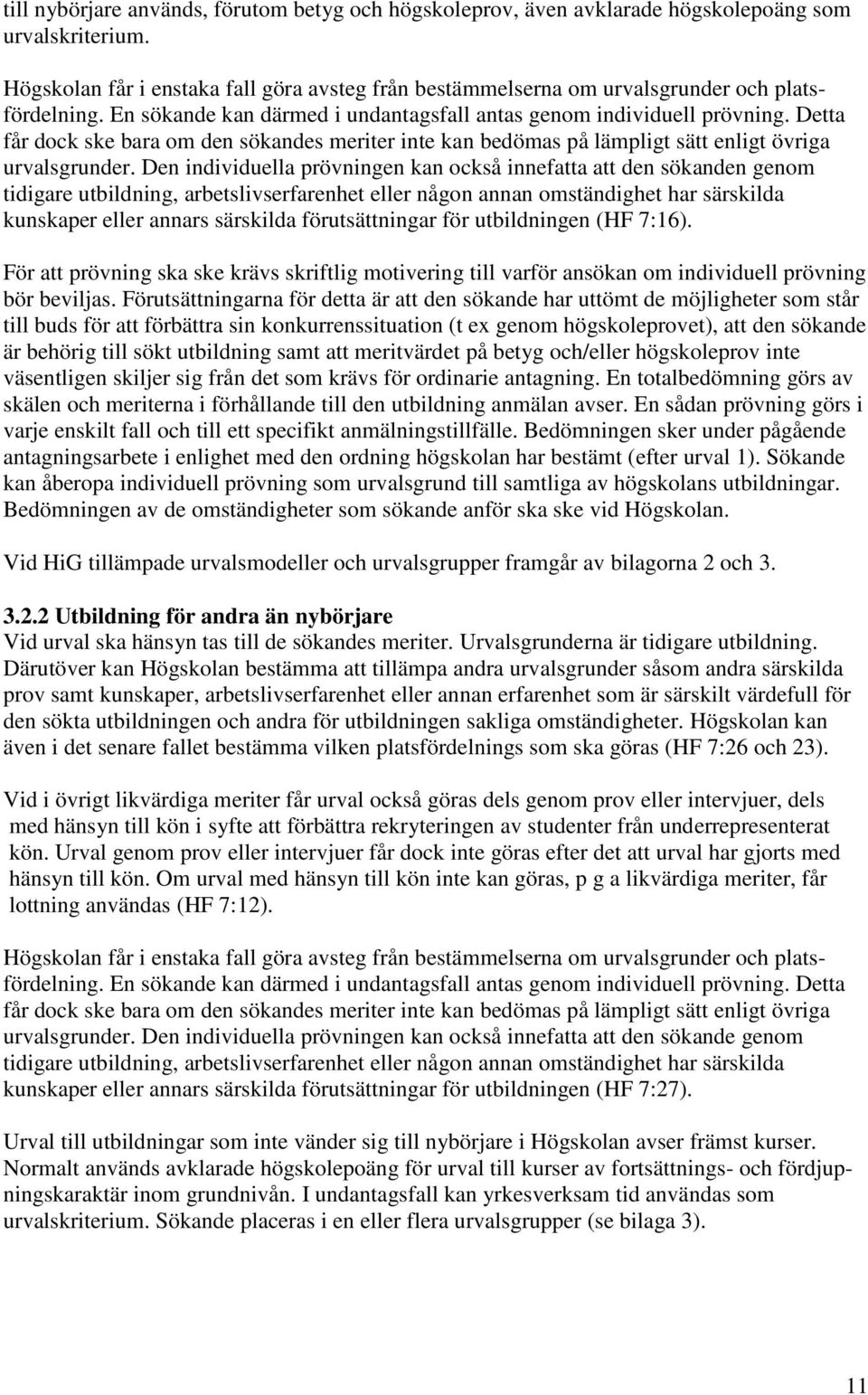 Detta får dock ske bara om den sökandes meriter inte kan bedömas på lämpligt sätt enligt övriga urvalsgrunder.