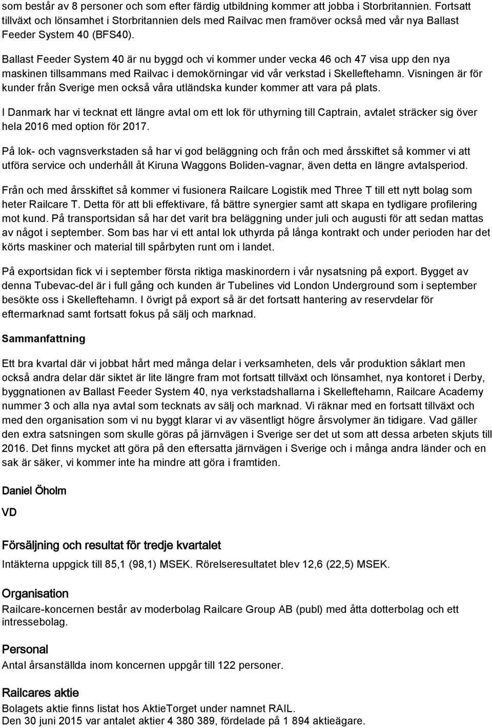 Ballast Feeder System 40 är nu byggd och vi kommer under vecka 46 och 47 visa upp den nya maskinen tillsammans med Railvac i demokörningar vid vår verkstad i Skelleftehamn.