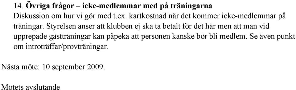 Styrelsen anser att klubben ej ska ta betalt för det här men att man vid upprepade