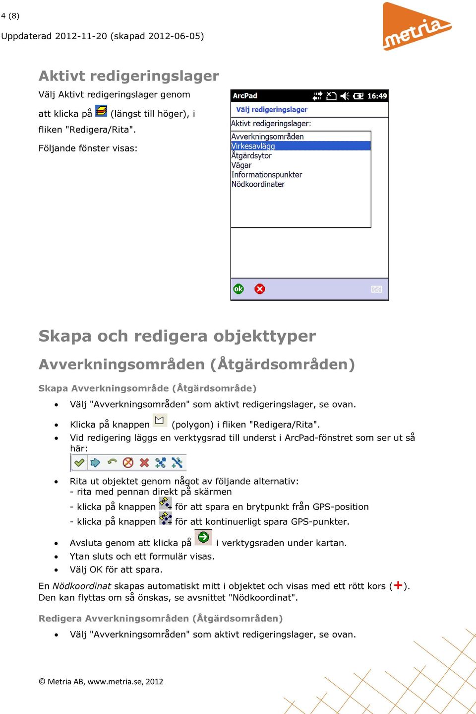 Klicka på knappen (polygon) i fliken "Redigera/Rita".