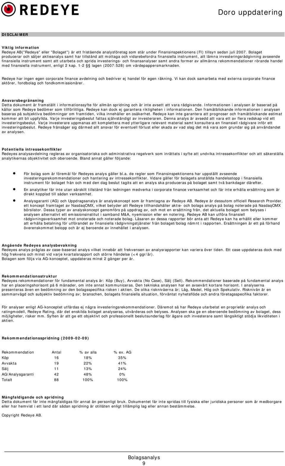 och sprida investerings- och finansanalyser samt andra former av allmänna rekommendationer rörande handel med finansiella instrument, enligt 2 kap. 1-2 lagen (2007:528) om värdepappersmarknaden.