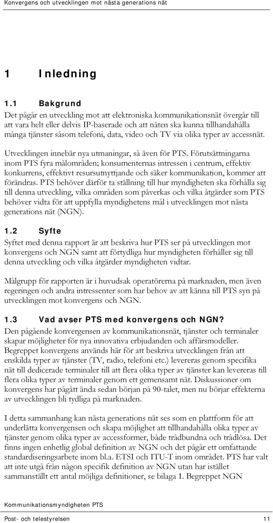 data, video och TV via olika typer av accessnät. Utvecklingen innebär nya utmaningar, så även för PTS.