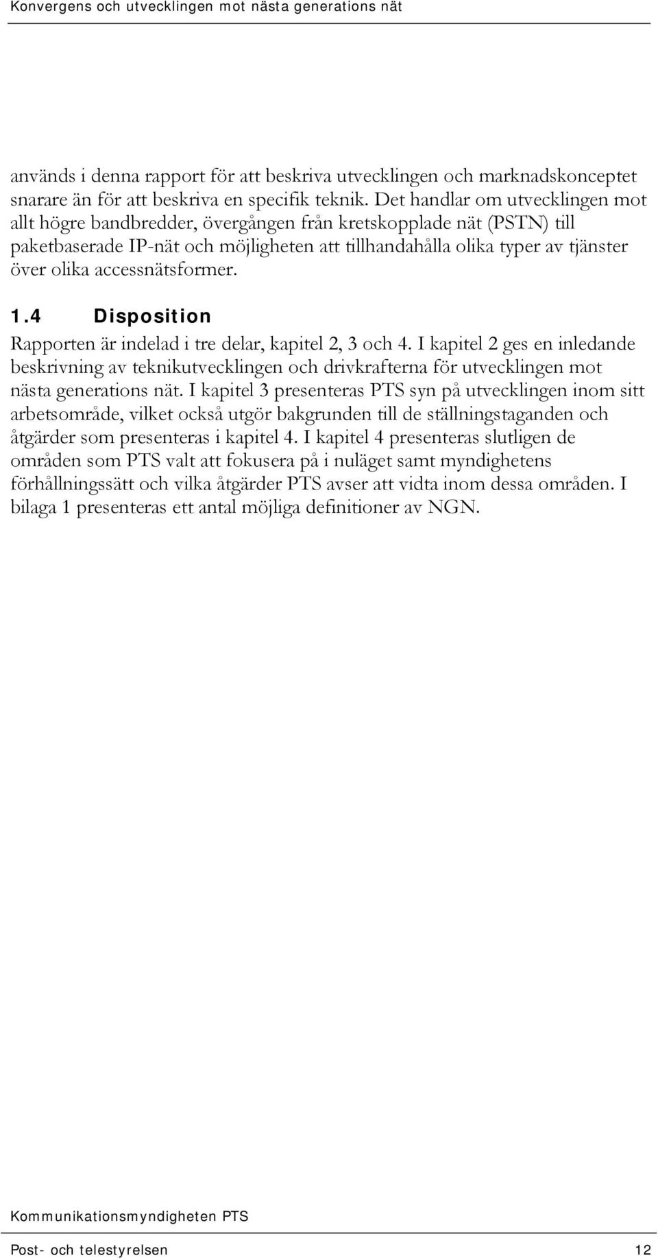 accessnätsformer. 1.4 Disposition Rapporten är indelad i tre delar, kapitel 2, 3 och 4.