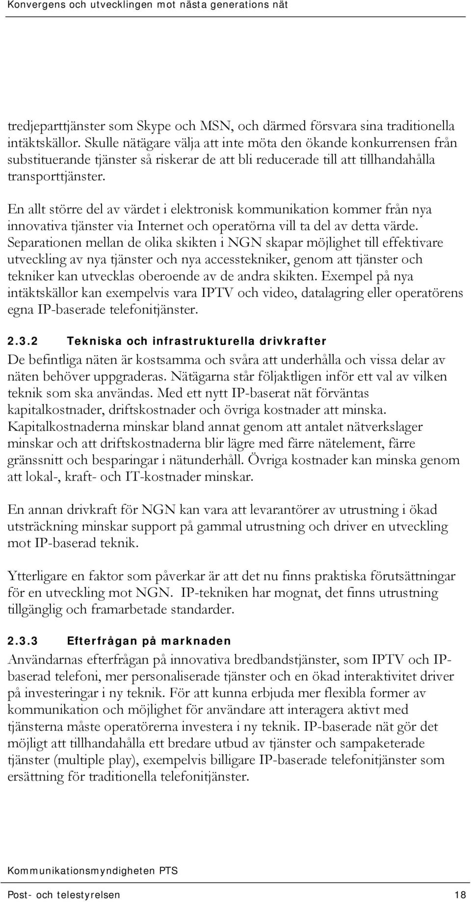 En allt större del av värdet i elektronisk kommunikation kommer från nya innovativa tjänster via Internet och operatörna vill ta del av detta värde.