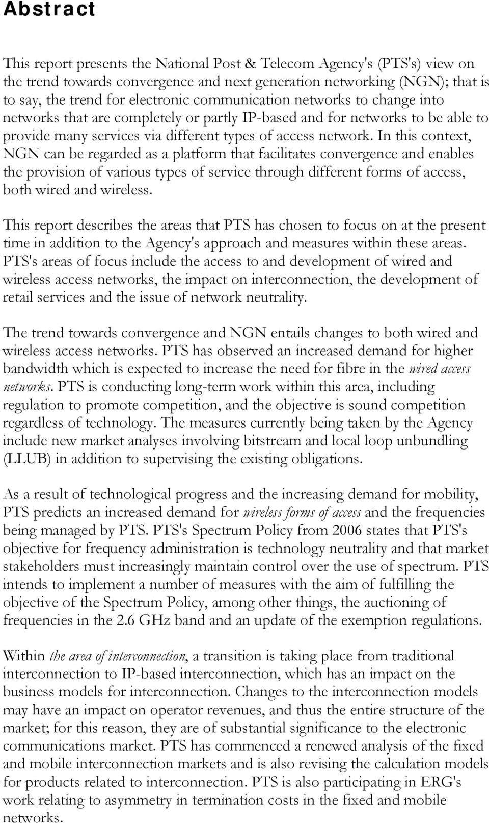 In this context, NGN can be regarded as a platform that facilitates convergence and enables the provision of various types of service through different forms of access, both wired and wireless.