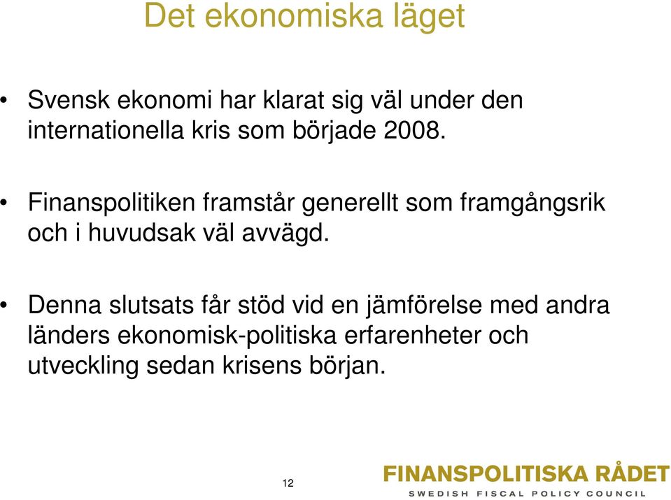 Finanspolitiken framstår generellt som framgångsrik och i huvudsak väl avvägd.