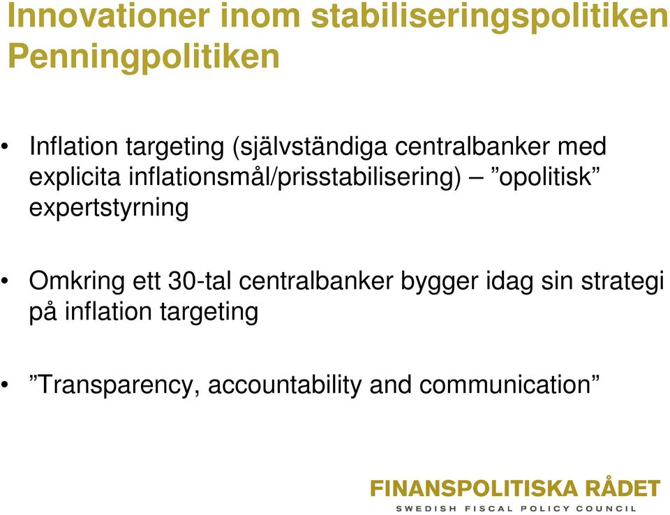 inflationsmål/prisstabilisering) opolitisk expertstyrning Omkring ett 30-tal