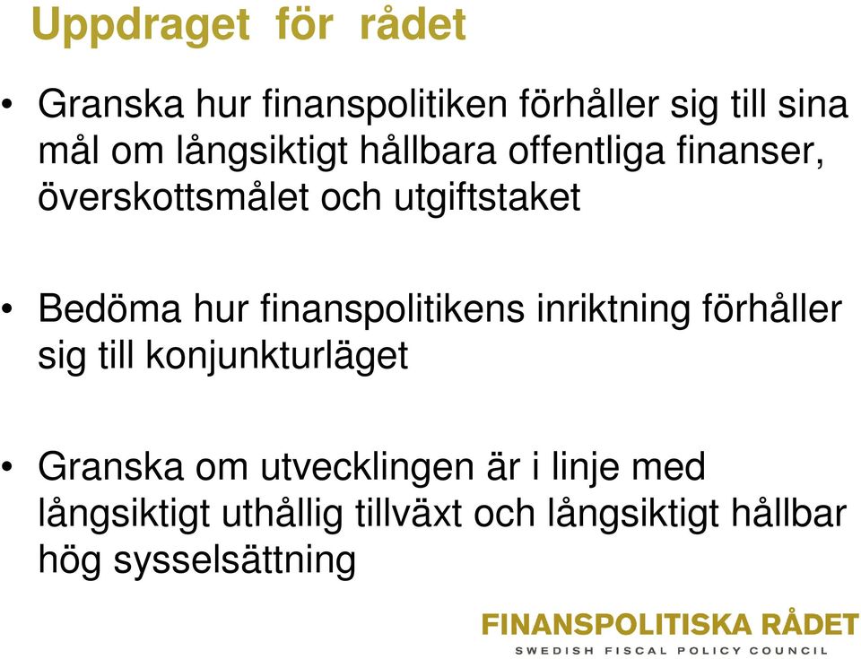 hur finanspolitikens inriktning förhåller sig till konjunkturläget Granska om