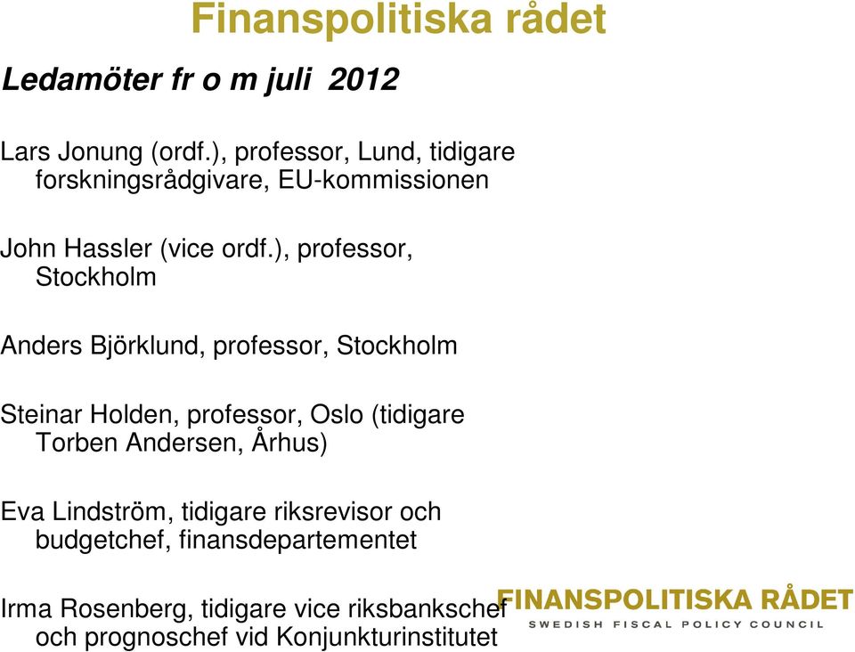 ), professor, Stockholm Anders Björklund, professor, Stockholm Steinar Holden, professor, Oslo (tidigare