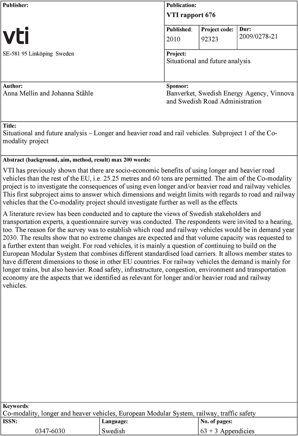 Subproject 1 of the Comodality project Abstract (background, aim, method, result) max 200 words: VTI has previously shown that there are socio-economic benefits of using longer and heavier road