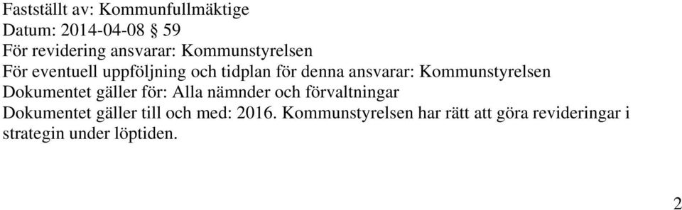 Kommunstyrelsen Dokumentet gäller för: Alla nämnder och förvaltningar Dokumentet