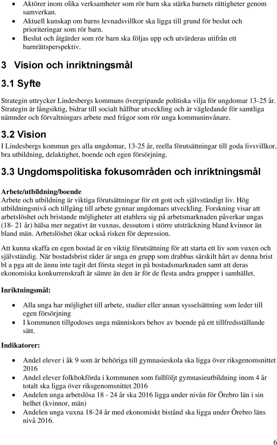 1 Syfte Strategin uttrycker Lindesbergs kommuns övergripande politiska vilja för ungdomar 13-25 år.