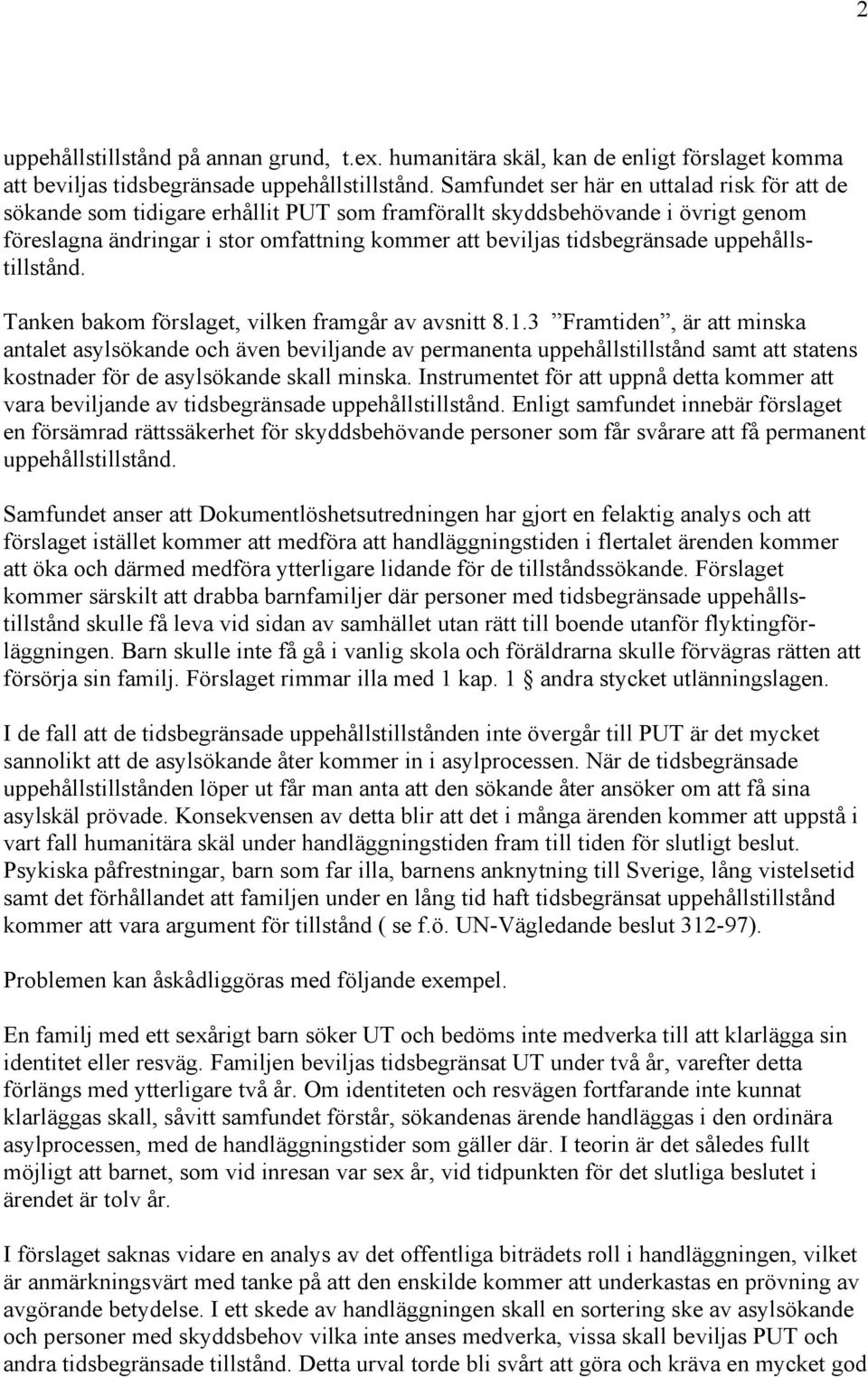 uppehållstillstånd. Tanken bakom förslaget, vilken framgår av avsnitt 8.1.