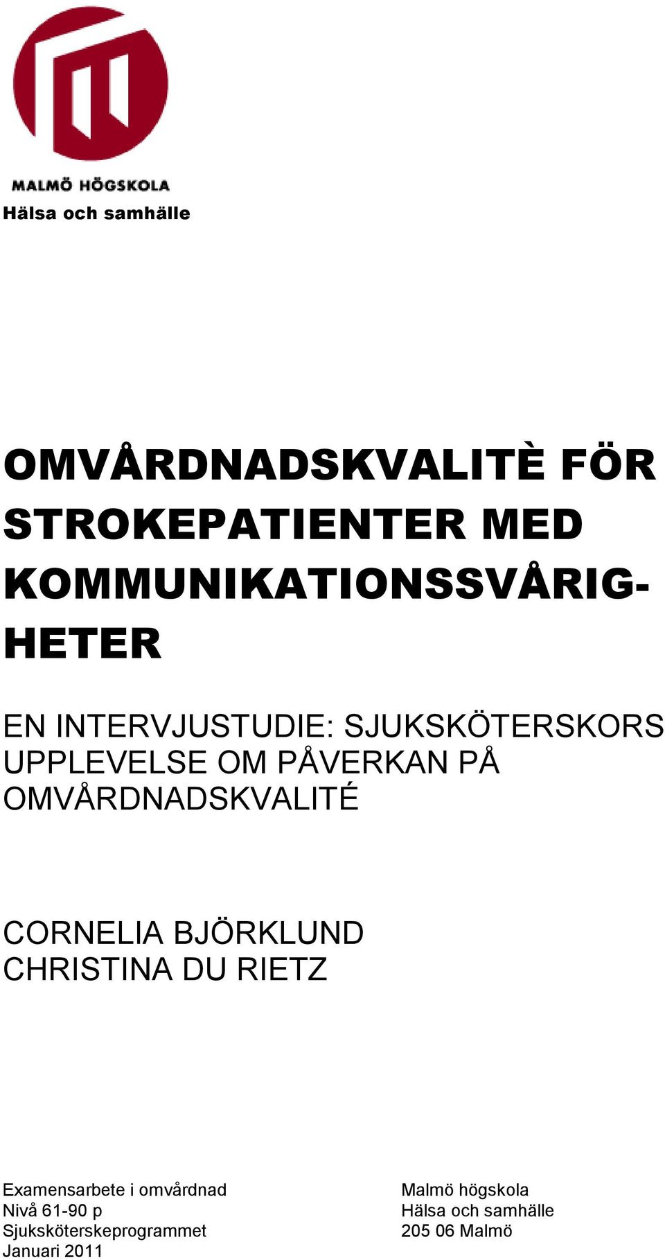 PÅVERKAN PÅ OMVÅRDNADSKVALITÉ CORNELIA BJÖRKLUND CHRISTINA DU RIETZ Examensarbete